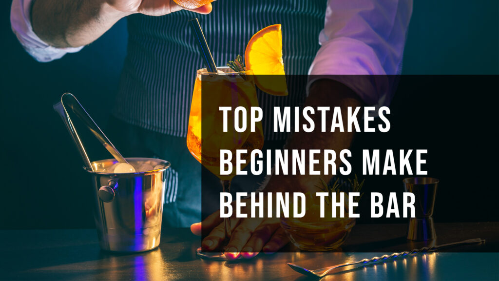 Top Mistakes Beginners Make Behind the Bar